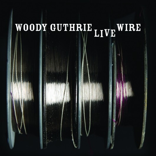 Couverture THE LIVE WIRE. WOODY GUTHRIE IN PERFORMANCE 1949 de Woody GUTHRIE