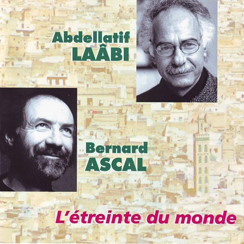 Couverture L'ETREINTE DU MONDE - POÈTES & CHANSONS de Bernard ASCAL & ABDELLATIF LAÂBI