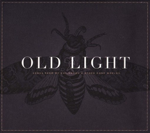 Couverture OLD LIGHT: SONGS FROM MY CHILDHOOD & OTHER GONE WORLDS de Rayna GELLERT