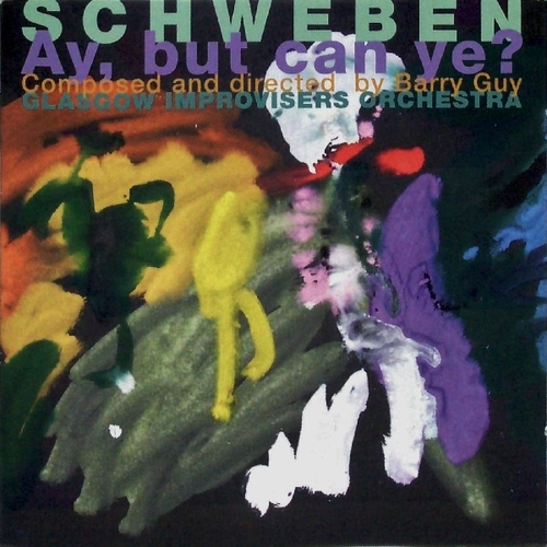 Couverture SCHWEBEN - AY, BUT CAN YE? de GLASGOW IMPROVISERS ORCHESTRA