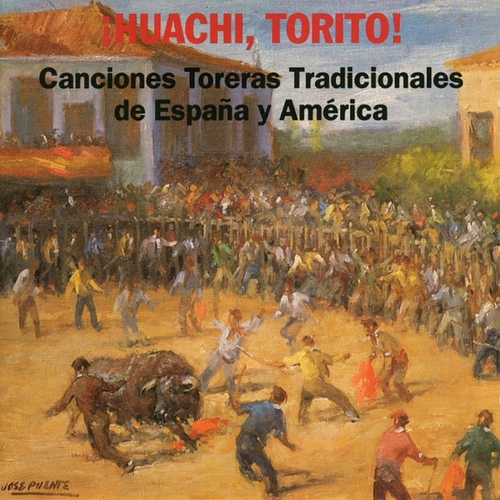 Couverture HUACHI, TORITO !: CANCIONES TORERAS TRAD. DE ESPAÑA Y AMER.