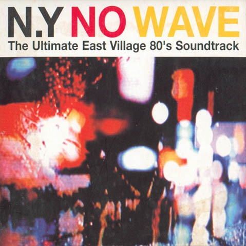 Couverture N.Y NO WAVE (THE ULTIMATE EAST VILLAGE 80'S SOUNDTRACK)