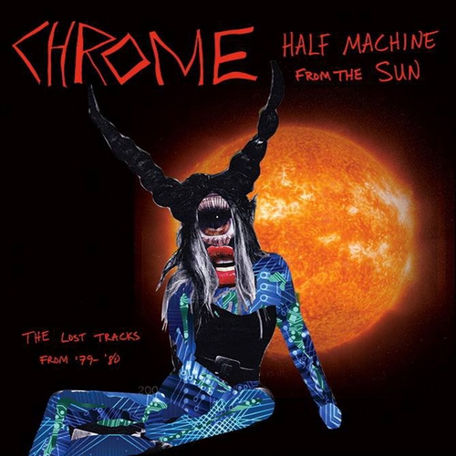 Couverture HALF MACHINE FROM THE SUN, THE LOST TRACKS FROM '79-80 de CHROME