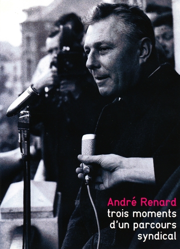 Couverture ANDRÉ RENARD, TROIS MOMENTS D'UN PARCOURS SYNDICAL