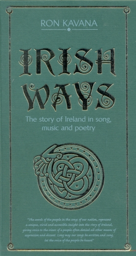 Couverture IRISH WAYS. THE STORY OF IRELAND IN SONG, MUSIC AND POETRY de Ron KAVANA