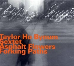 Couverture ASPHALT FLOWERS FORKING PATHS de Taylor Ho BYNUM SEXTET