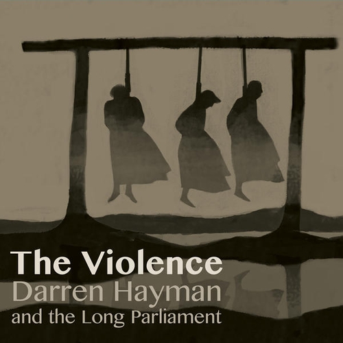 Couverture THE VIOLENCE de Darren HAYMAN AND THE LONG PARLIAMENT