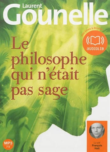 Couverture LE PHILOSOPHE QUI NÉTAIT PAS SAGE (CD-MP3) de Laurent GOUNELLE