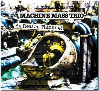 Couverture AS REAL AS THINKING de MACHINE MASS TRIO