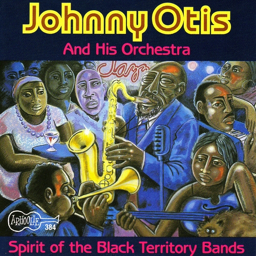 Couverture SPIRIT OF THE BLACK TERRITORY BANDS de Johnny OTIS & HIS ORCHESTRA