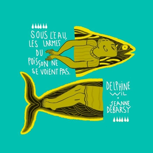 Couverture SOUS L'EAU, LES LARMES DU POISSON NE SE VOIENT PAS de Delphine WIL ET JEANNE DEBARSY