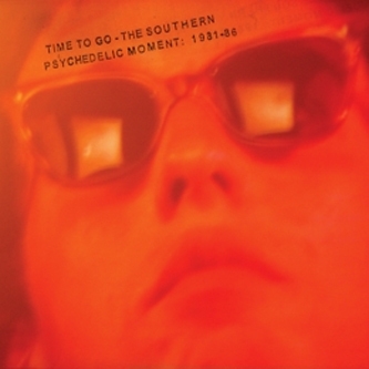Couverture TIME TO GO - THE SOUTHERN PSYCHEDELIC MOMENT: 1981-86