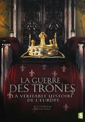 Couverture LA GUERRE DES TRÔNES, LA VÉRITABLE HISTOIRE DE L'EUROPE
