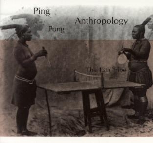 Couverture PING-PONG ANTHROPOLOGY de THE 13TH TRIBE