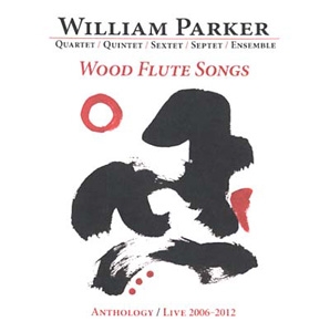Couverture WOOD FLUTE SONGS (ANTHOLOGY / LIVE 2006-2012) de William PARKER