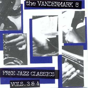 Couverture FREE JAZZ CLASSICS, VOL:3 & 4 de THE VANDERMARK 5