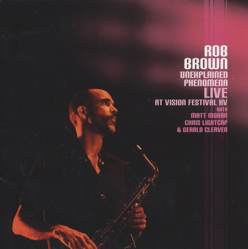 Couverture UNEXPLAINED PHENOMENA (LIVE AT VISION FESTIVAL XV) de Rob BROWN