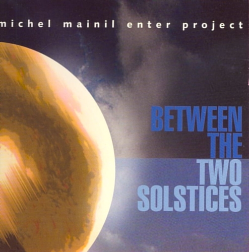 Couverture BETWEEN THE TWO SOLSTICES de Michel MAINIL ENTER PROJECT