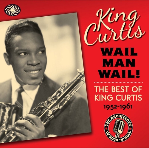 Couverture WAIL MAN WAIL! THE BEST OF KING CURTIS 1952-1961 de King CURTIS