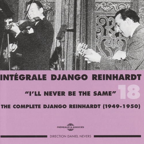 Couverture INTÉGRALE DJANGO REINHARDT, VOL.18: I'LL NEVER BE THE SAME de Django REINHARDT