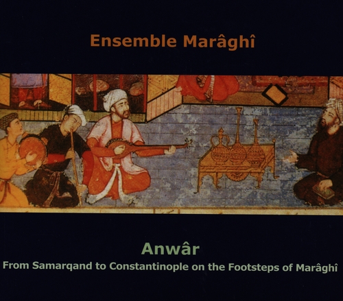 Couverture ANWÂR. FROM SAMARQAND TO CONSTANTINOPLE... de ENSEMBLE MARÂGHÎ