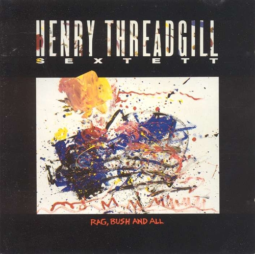 Couverture RAG, BUSH AND ALL de Henry THREADGILL