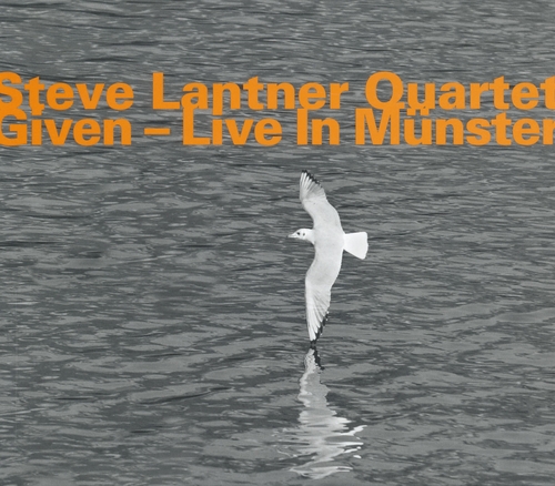 Couverture GIVEN (LIVE IN MÜNSTER) de Steve LANTNER QUARTET