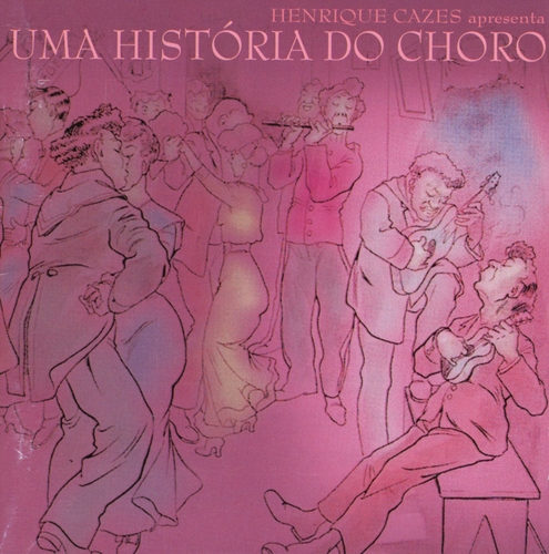 Couverture HENRIQUE CAZES APRESENTA UMA HISTORIA DO CHORO