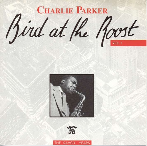 Couverture BIRD AT THE ROOST: THE SAVOY YEARS, VOL.1 de Charlie PARKER