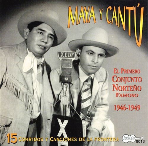 Couverture MAYA Y CANTU EL PRIMERO CONJUNTO NORTEÑO FAMOSO, 1946-1949 de MAYA Y CANTU