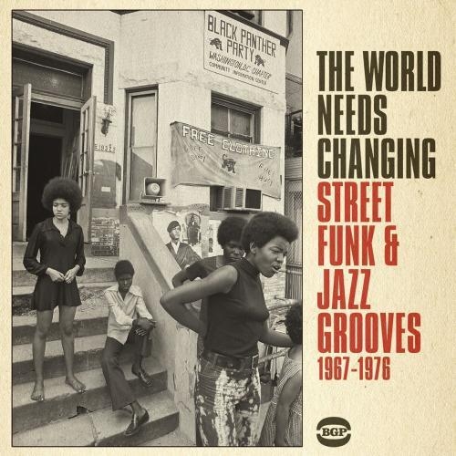 Couverture THE WORLD NEEDS CHANGING - STREET FUNK & JAZZ GROOVE 67-76