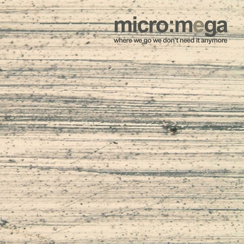 Couverture WHERE WE GO WE DON'T NEED IT ANYMORE de MICRO:MEGA
