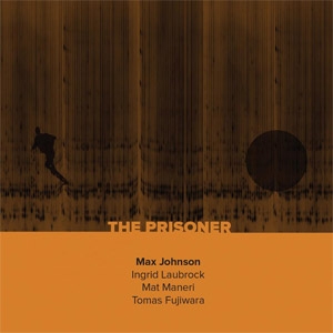 Couverture THE PRISONER de Max JOHNSON, LAUBROCK, MANERI, FUJIWARA
