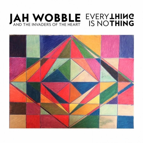 Couverture EVERYTHING IS NOTHING de Jah WOBBLE AND THE INVADERS OF HEART