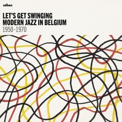Couverture LET'S GET SWINGING - MODERN JAZZ IN BELGIUM 1950-1970