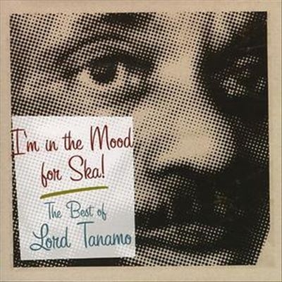 Couverture I'M IN THE MOOD FOR SKA !, THE BEST OF LORD TANAMO de LORD TANAMO