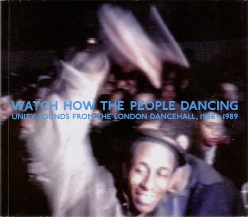 Couverture WATCH HOW THE PEOPLE DANCING (UNITY SOUNDS FROM THE LONDON de REGGAE/DANCEHALL/DUB
