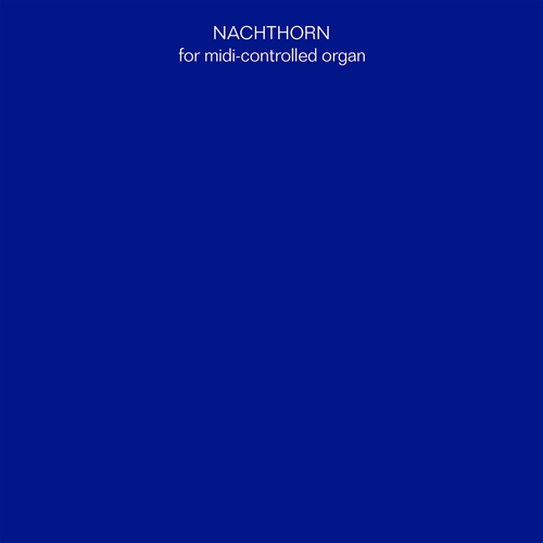 Couverture NACHTHORN - FOR MIDI-CONTROLLED ORGAN de Maxime DENUC