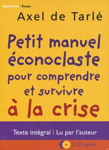 Couverture PETIT MANUEL ÉCONOCLASTE POUR COMPR. ET SURVIVRE À LA CRISE de Axel de TARLÉ