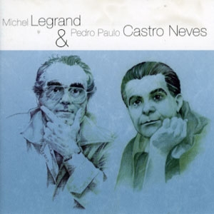 Couverture LEGRAND/CASTRO-NEVES de Michel LEGRAND & PEDRO PAULO CASTRO-NEVES