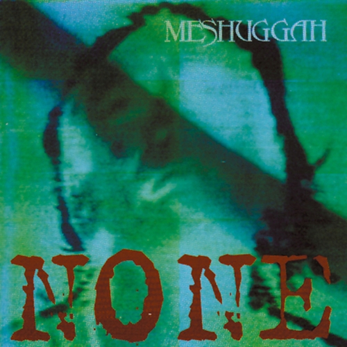 Couverture NONE de MESHUGGAH