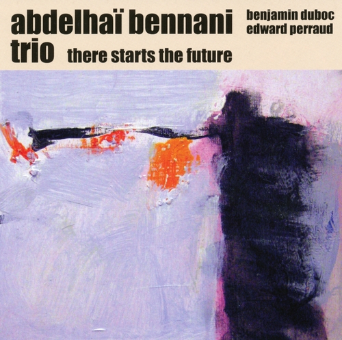 Couverture THERE STARTS THE FUTURE de Abdelhaï BENNANI TRIO