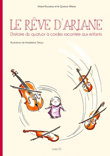 Couverture LE RÊVE D'ARIANE : L'HISTOIRE DU QUATUOR À CORDES... de Ariane ROUSSEAU & LE QUATUOR ALFAMA