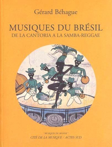 Couverture MUSIQUES DU BRESIL: DE LA CANTORIA A LA SAMBA-REGGAE de Gérard BEHAGUE