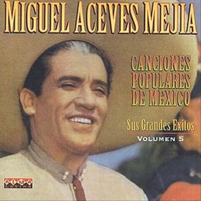 Couverture CANCIONES POPULARES DE MEXICO: SUS GRANDES EXITOS VOL. 5 de Miguel ACEVES MEJIA