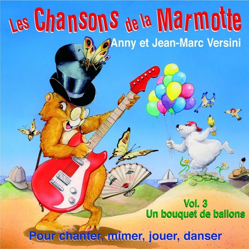 Couverture LES CHANSONS DE LA MARMOTTE: UN BOUQUET DE BALLONS, VOL.3 de Jean-Marc & Anny VERSINI