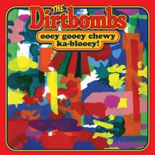 Couverture OOEY GOOEY CHEWY KA-BLOOEY! de THE DIRTBOMBS