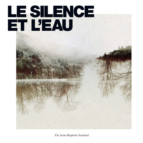 Couverture LE SILENCE ET L'EAU de Jean-Baptiste SOULARD