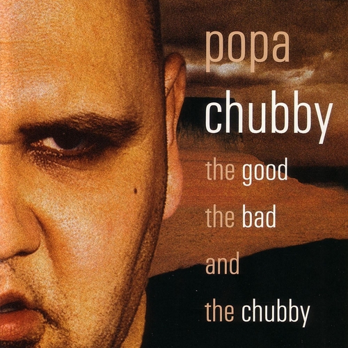 Couverture THE GOOD, THE BAD AND THE CHUBBY de POPA CHUBBY