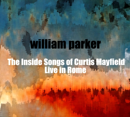 Couverture THE INSIDE SONGS OF CURTIS MAYFIELD (LIVE IN ROME) de William PARKER